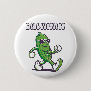 Dill With It Cool Pickle 6 Cm Round Badge