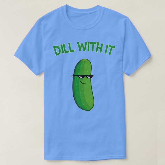 Dill With It Cuber Funny Gift T-Shirt (Design Front)