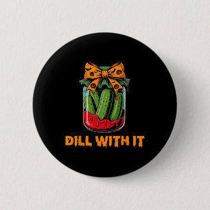 Dill With It Funny Adult Humour Pickle Jar Hallowe 6 Cm Round Badge