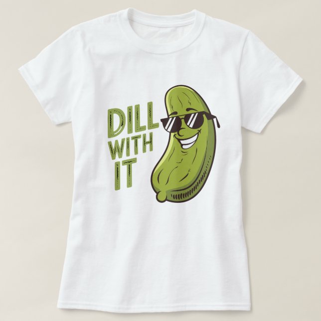 Dill With It - Funny, Cool & Sarcastic Pun T-Shirt (Design Front)