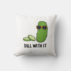 Dill With It Funny Dill Pickle Pun  Cushion