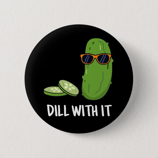 Dill With It Funny Dill Pickle Pun Dark BG 6 Cm Round Badge (Front)