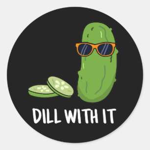 Dill With It Funny Dill Pickle Pun Dark BG Classic Round Sticker