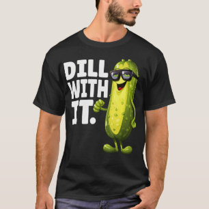 Dill With It Funny Dill Pickle With Glasses Veggie T-Shirt