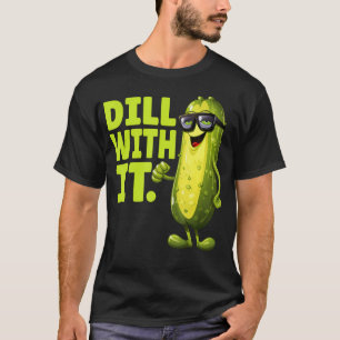 Dill With It Funny Dill Pickle With Glasses Veggie T-Shirt