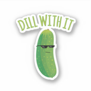 Dill With It Funny Pickle 