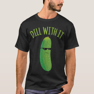 Dill with It Funny Pickle T-Shirt