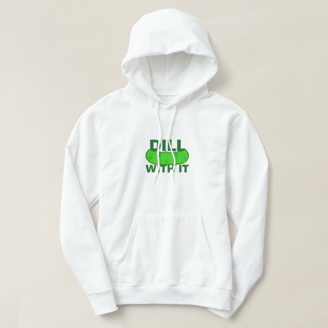 Dill With It Hoodie (Design Front)