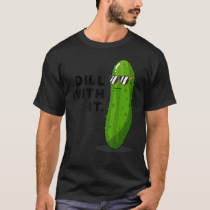 Dill with It Sunglasses Pickle Funny Joke Pun Pick T-Shirt