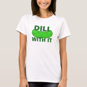 Dill With It T-Shirt
