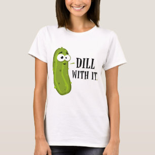 Dill With It T-Shirt