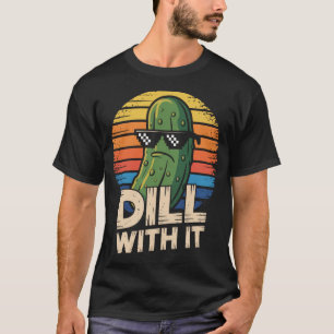 Dill With It Vegetarian Pickle Lover  T-Shirt