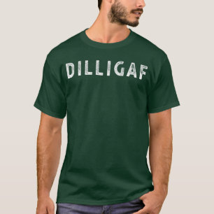 DILLIGAF Do I Look Like I Give A F Funny Sarcastic T-Shirt