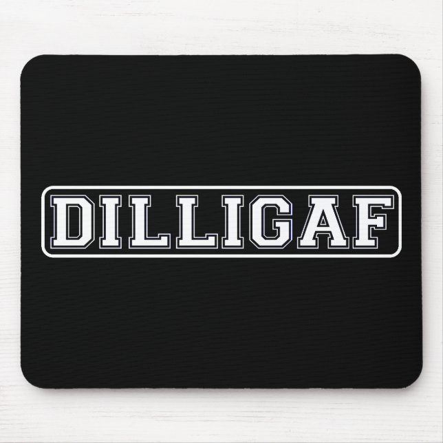 DILLIGAF – Funny, Rude “Do I look like I Give A .” Mouse Mat (Front)