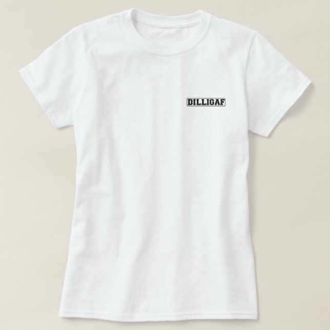 DILLIGAF – Funny rude “Do I look like I Give A” T-Shirt (Design Front)