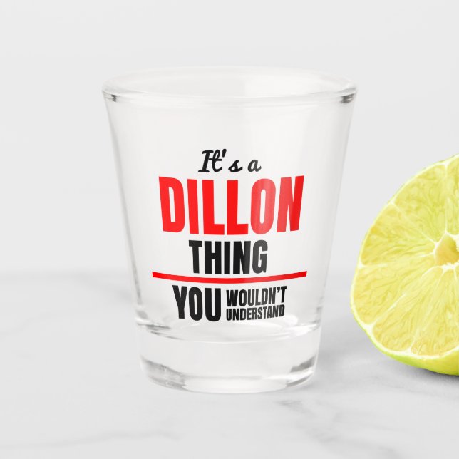 Dillon thing you wouldn't understand name shot glass (Front)