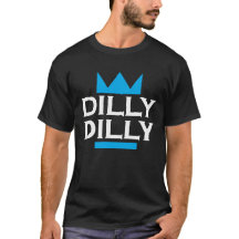 DILLY DILLY SHIRT