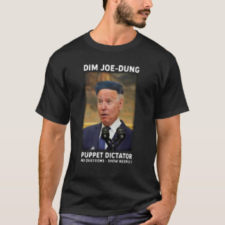 Dim Joe Dung Puppet Dictator No Questions  Show Re T-Shirt