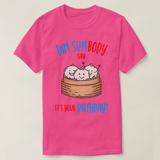 Dim Sum Birthday Pun T-Shirt (Design Front)