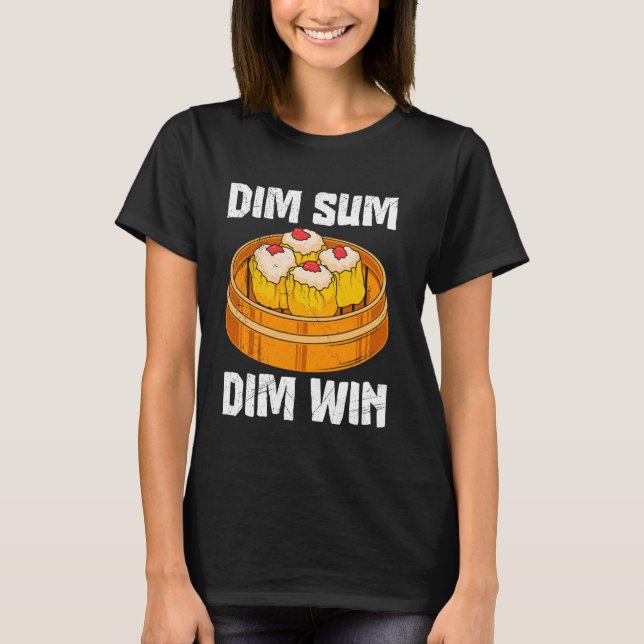 Dim Sum Dim Win Asian Food China Foods Lovers T-Shirt (Front)
