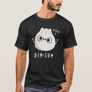 Dim-sum Funny Dimsum Math Pun Dark BG T-Shirt