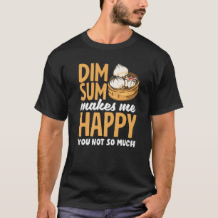 Dim Sum Makes Me Happy Chinese Dumplings T-Shirt