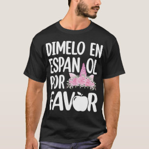 Dimelo En Espanol Bilingual Unicorn Spanish Teache T-Shirt