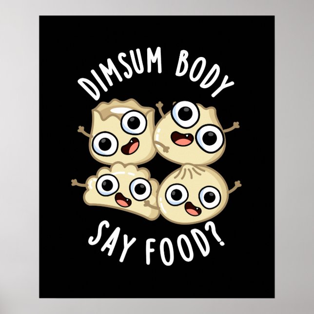 Dimsum Body Say Food Funny Dimsum Pun  Dark BG Poster (Front)
