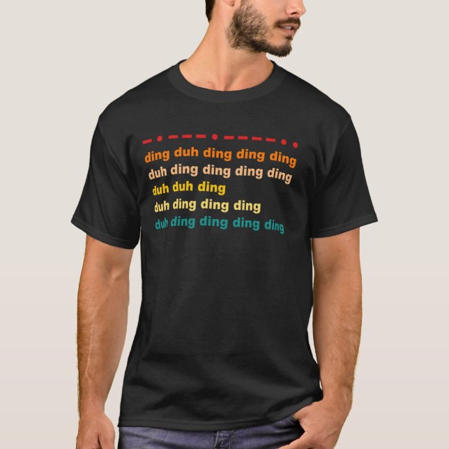 Ding Duh Ding Ding Ding Duh Ding Duh Duh Ding Funn T-Shirt (Front)