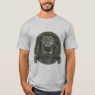 Ding! Fries are done. T-Shirt