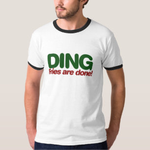 Ding Fries are done T-Shirt