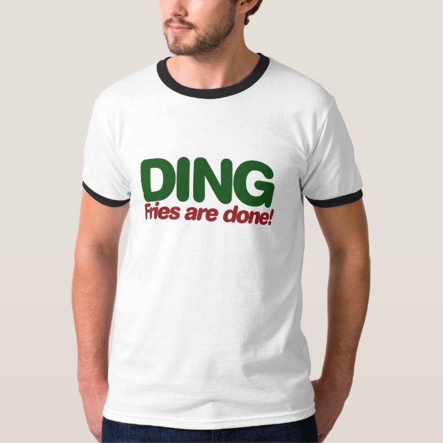 Ding Fries are done T-Shirt (Front)