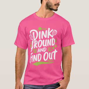 Dink Around And Find Out 1 T-Shirt