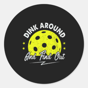 Dink around and find out funny pickleball sayings classic round sticker