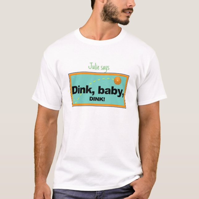 Dink, baby, dink t shirt (Front)