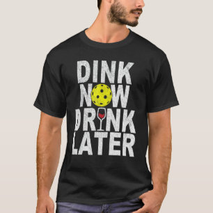 Dink Now Drink Later Funny Pickleball Wine Pickleb T-Shirt