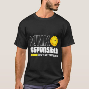 Dink Resnsibly Don't Get Smashed Ckleball Gift  T-Shirt