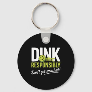 Dink Resnsibly Don't Get Smashed Funny Ckleball Te Key Ring