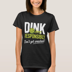 Dink Resnsibly Don't Get Smashed Funny Ckleball Te T-Shirt