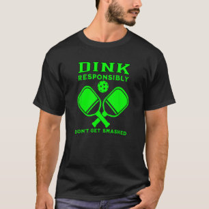 Dink Responsibly Don t Get Smashed Green Picklebal T-Shirt