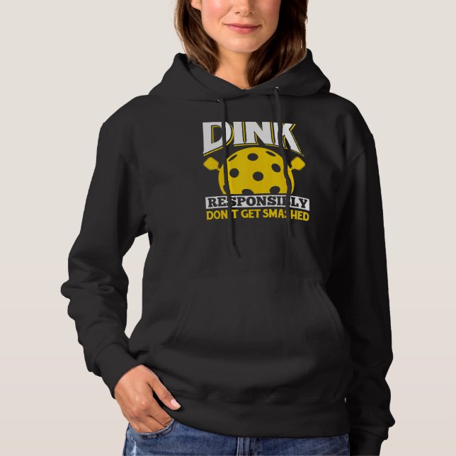 Dink Responsibly Don't Get Smashed Fun Pickleball  Hoodie (Front)