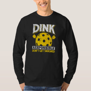 Dink Responsibly Don't Get Smashed Fun Pickleball T-Shirt