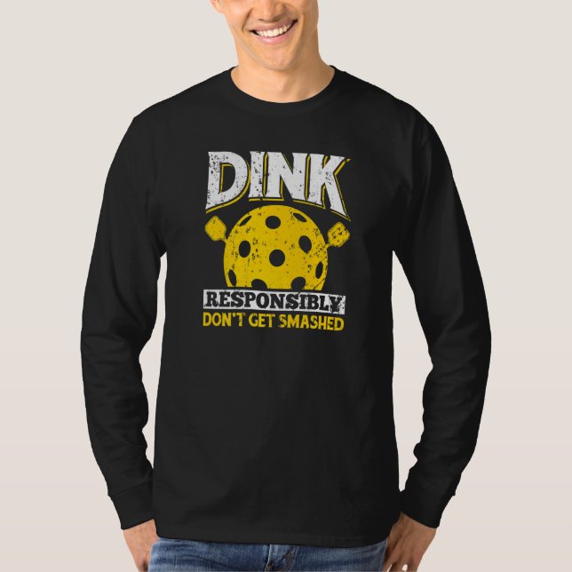 Dink Responsibly Don't Get Smashed Fun Pickleball  T-Shirt (Front)