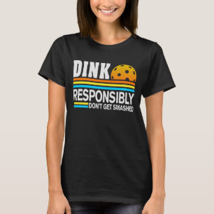 Dink Responsibly Don't Get Smashed Fun Pickleball T-Shirt