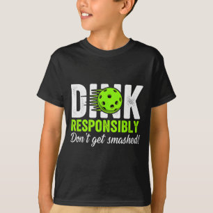 Dink responsibly don't get smashed humour pickleba T-Shirt