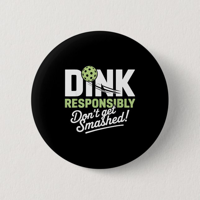 Dink responsibly don't get smashed pickleball  6 cm round badge (Front)