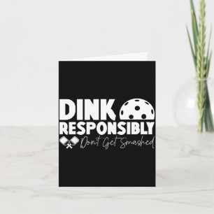 Dink responsibly don't get smashed pickleball funn card