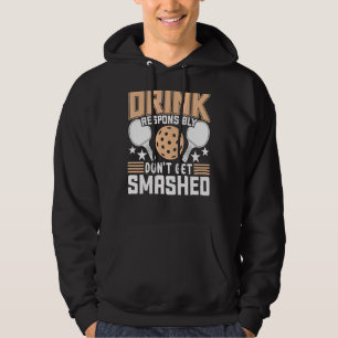 Dink Responsibly Don't Get Smashed Pickleball Pad Hoodie