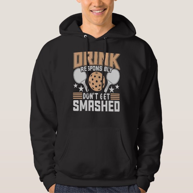 Dink Responsibly Don't Get Smashed  Pickleball Pad Hoodie (Front)