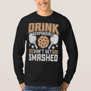 Dink Responsibly Don't Get Smashed Pickleball Pad T-Shirt